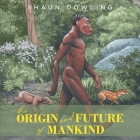 The Origin and Future of Mankind By Shaun Dowling Cover Image