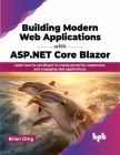 Building Modern Web Applications with ASP.NET Core Blazor: Learn How to Use Blazor to Create Powerful, Responsive, and Engaging Web Applications Cover Image