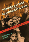 Memory Battles of the Spanish Civil War: History, Fiction, Photography By Sebastiaan Faber Cover Image