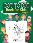 Dot to Dot Book for Kids Ages 8-12: 100 Fun Connect The Dots Books for Kids Age 3, 4, 5, 6, 7, 8 Easy Kids Dot To Dot Books Ages 4-6 3-8 3-5 6-8 (Boys Cover Image