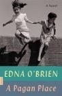 A Pagan Place: A Novel By Edna O'Brien Cover Image