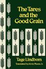 The Tares and the Good Grain or the Kingdom of Man at the Hour of Reckoning By Tage Lindbom, Jr. Moore, Alvin (Translator) Cover Image