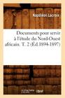 Documents Pour Servir À l'Étude Du Nord-Ouest Africain. T. 2 (Éd.1894-1897) (Histoire) Cover Image
