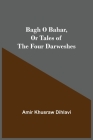 Bagh O Bahar, or Tales of the Four Darweshes By Amir Khusraw Dihlavi Cover Image