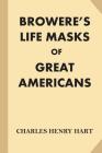 Browere's Life Masks of Great Americans By Charles Henry Hart Cover Image