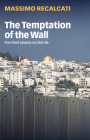 The Temptation of the Wall: Five Short Lessons on Civil Life By Massimo Recalcati, Alice Kilgarriff (Translator) Cover Image