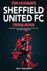 The Ultimate Sheffield United FC Trivia Book: A Collection of Amazing Trivia Quizzes and Fun Facts for Die-Hard Blades Fans! Cover Image