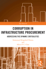 Corruption in Infrastructure Procurement: Addressing the Dynamic Criticalities (Spon Research) By Emmanuel Kingsford Owusu, Albert P. C. Chan Cover Image