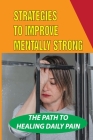 Strategies To Improve Mentally Strong: The Path To Healing Daily Pain: Healing Hope Cover Image