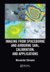 Imaging from Spaceborne and Airborne Sars, Calibration, and Applications By Masanobu Shimada Cover Image