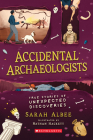 Accidental Archaeologists: True Stories of Unexpected Discoveries Cover Image