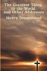 The Greatest Thing in the World and Other Addresses By Henry Drummond Cover Image