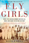 Fly Girls: How Five Daring Women Defied All Odds and Made Aviation History Cover Image