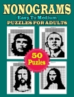 Nonogram Puzzle For Adults: Easy To Medium 50 Nonogram Puzzle For Adults, Teens, Seniors and Man, Woman With Solution Cover Image
