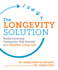 The Longevity Solution: Rediscovering Centuries-Old Secrets to a Healthy, Long Life By James DiNicolantonio Cover Image