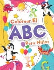 Colorear El Abecedario Para Niños: Libro Para Colorear El Alfabeto Para Niñas Y Niños. Libro De Actividades Con El Abecedario - Letras Para Aprender Y By Booksly Artpress Cover Image