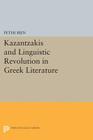 Kazantzakis and the Linguistic Revolution in Greek Literature (Princeton Essays in Literature) By Peter Bien Cover Image