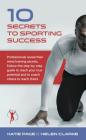 10 Secrets to Sporting Success: Professionals Reveal Their Mind Training Secrets By Katie Page, Helen Clarke Cover Image