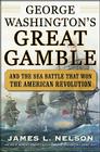 George Washington's Great Gamble: And the Sea Battle That Won the American Revolution By James Nelson Cover Image