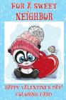 For A Sweet Neighbor: Happy Valentine's Day! Coloring Card Cover Image