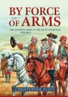 By Force of Arms: The Austrian Army and the Seven Years War Volume 2 By Christopher Duffy Cover Image