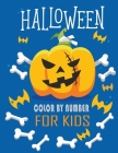 Halloween Color by Number for Kids: Halloween Coloring And Activity Book Connect the dots, Numbers game, Color by number, Coloring page By Lillian Henslee Cover Image