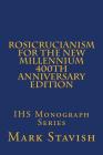 Rosicrucianism for the New Millennium - 400th Anniversary Edition: IHS Monograph Series By Alfred DeStefano III (Editor), Mark Stavish Cover Image