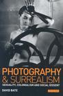 Photography and Surrealism: Sexuality, Colonialism and Social Dissent By David Bate Cover Image