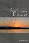 The Santee Delta Waters & Voices By Bob Raynor Cover Image