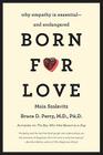 Born for Love: Why Empathy Is Essential--and Endangered Cover Image
