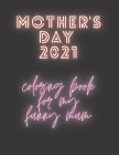 Mother's Day 2021 Coloring Book: For My Funny Mum, Activity Book By Dorothy F Cover Image