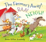 The Farmer's Away! Baa! Neigh! By Anne Vittur Kennedy, Anne Vittur Kennedy (Illustrator) Cover Image