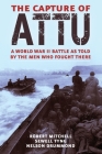 The Capture of Attu: A World War II Battle as Told by the Men Who Fought There By Robert Mitchell, Sewell Tyng, Nelson Drummond Cover Image