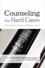 Counseling the Hard Cases: True Stories Illustrating the Sufficiency of God's Resources in Scripture By Stuart Scott (Editor), Heath Lambert (Editor) Cover Image