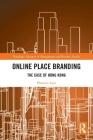 Online Place Branding: The Case of Hong Kong (Routledge Advances in Management and Business Studies) By Phoenix Lam Cover Image