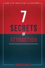 7 Secrets of Attraction: How to be irresistible to everybody. Cover Image