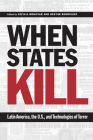 When States Kill: Latin America, the U.S., and Technologies of Terror By Cecilia Menjívar (Editor), Néstor Rodríguez (Editor) Cover Image