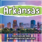 Arkansas: People, Places, And Things Children's Book With Facts And Pictures Cover Image