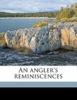 An Angler's Reminiscences Cover Image