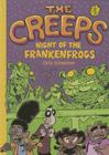 The Creeps: Book 1: Night of the Frankenfrogs Cover Image