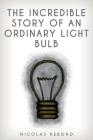 The Incredible Story of an Ordinary Light Bulb Cover Image