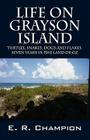 Life on Grayson Island: Turtles, Snakes, Dogs and Flakes. Seven years in the land of OZ By E. R. Champion Cover Image