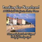Looking For Napoleon! A Kid's Guide To Ajaccio, Corsica, France By Penelope Dyan, John Weigand (Photographer) Cover Image
