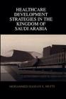 Healthcare Development Strategies in the Kingdom of Saudi Arabia By Mohammed H. Mufti Cover Image