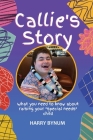 Callie's Story: What you need to know about raising your special needs child Cover Image