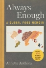 Always Enough: A Global Food Memoir By Annette Anthony Cover Image