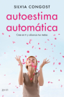 Autoestima Automática: Cree En Ti Y Alcanza Tus Metas By Silvia Congost Cover Image