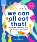 We Can All Eat That!: Raise healthy, adventurous eaters and help prevent food allergies | 95 wholefood recipes for the family that eats together Cover Image