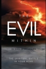 The Evil Within: The Spiritual Battle in Your Mind By Dan Desmarques Cover Image