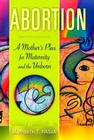 Abortion: A Mother's Plea for Maternity and the Unborn By Marybeth Hagan Cover Image